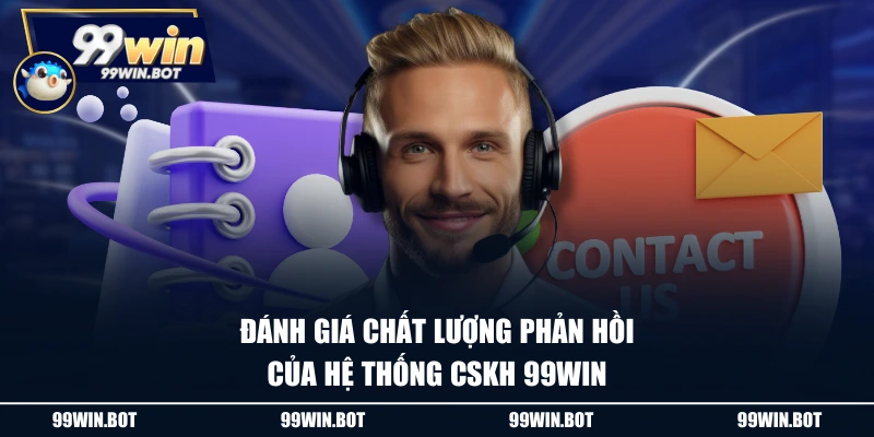 Liên Hệ 99WIN 3 Đánh giá chất lượng phản hồi của hệ thống CSKH 99WIN
