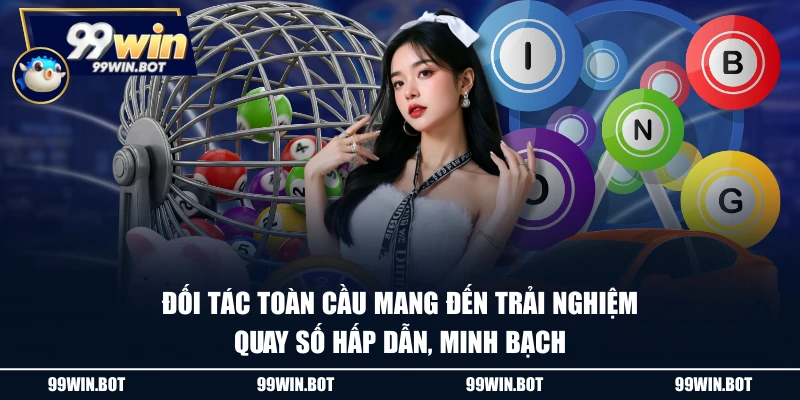 Đối tác toàn cầu mang đến trải nghiệm quay số hấp dẫn, minh bạch